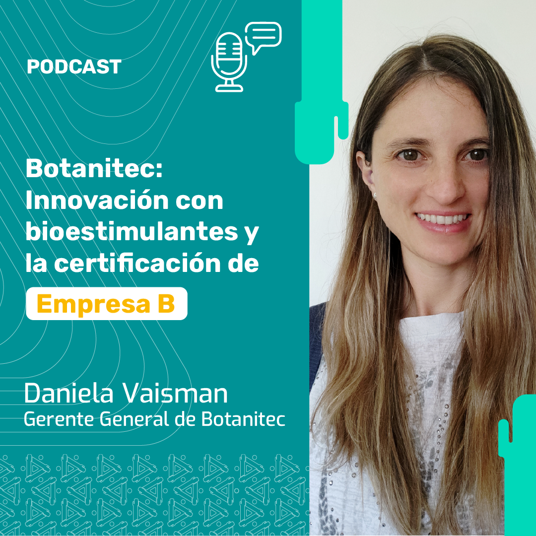 Podcast: Botanitec innovación con bioestimulantes y su certificación como Empresa B